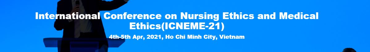International Conference on Nursing Ethics and Medical Ethics, Ho Chi Minh City VIETNAM, Ho Chi Minh, Vietnam
