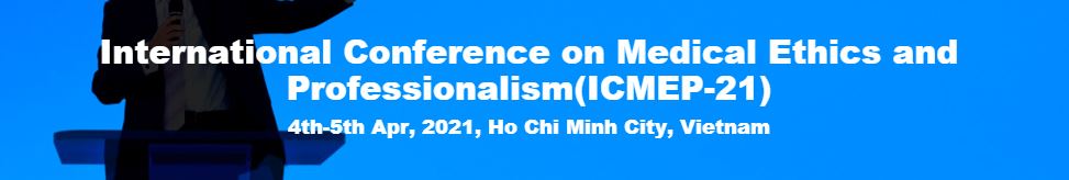 International Conference on Medical Ethics and Professionalism, Ho Chi Minh City VIETNAM, Ho Chi Minh, Vietnam