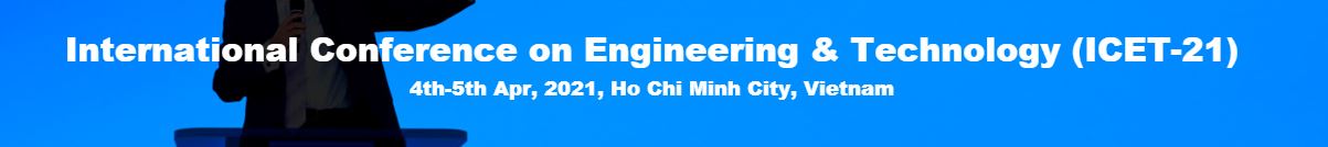 International Conference on Engineering & Technology, Ho Chi Minh City VIETNAM, Ho Chi Minh, Vietnam