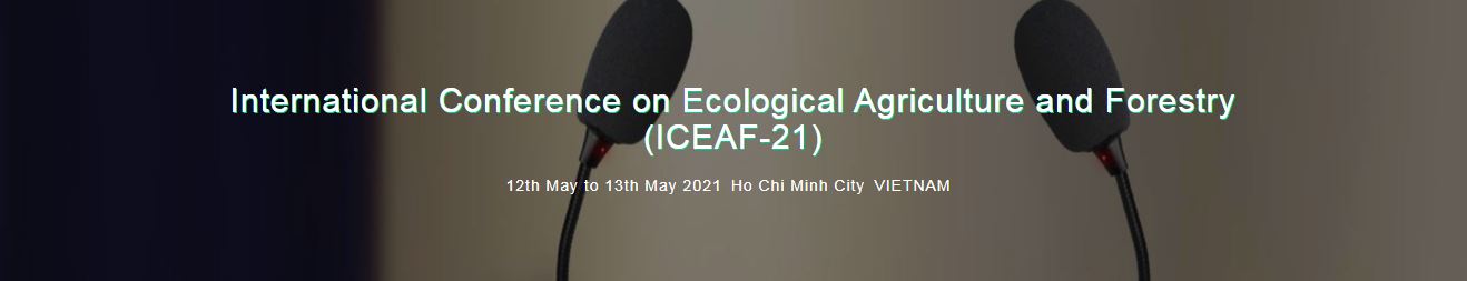 International Conference on Ecological Agriculture and Forestry, Ho Chi Minh City VIETNAM, Ho Chi Minh, Vietnam
