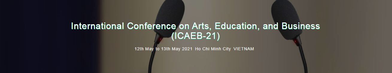 International Conference on Arts, Education, and Business, Ho Chi Minh City VIETNAM, Ho Chi Minh, Vietnam