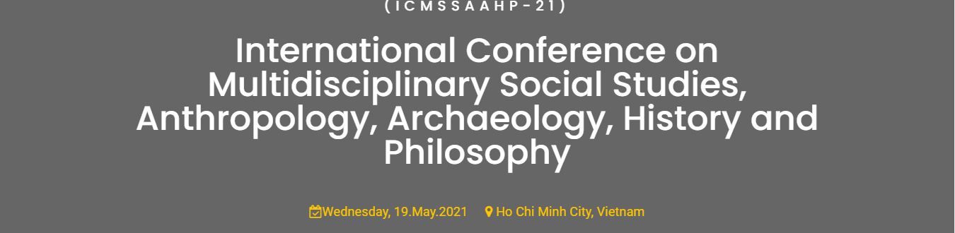International Conference on Multidisciplinary Social Studies, Anthropology, Archaeology, History and Philosophy, Ho Chi Minh City VIETNAM, Ho Chi Minh, Vietnam