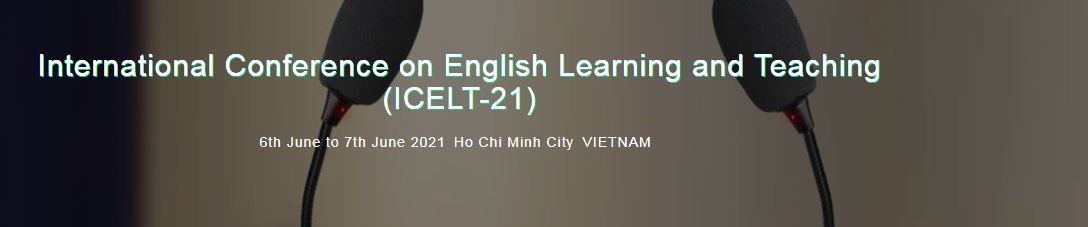 International Conference on English Learning and Teaching, Ho Chi Minh City VIETNAM, Ho Chi Minh, Vietnam