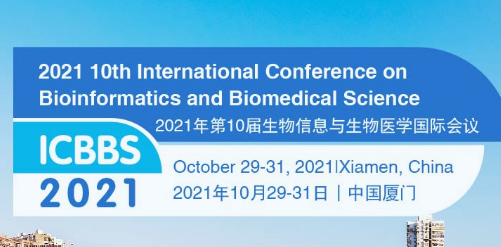 2021 10th International Conference on Bioinformatics and Biomedical Science (ICBBS 2021), Xiamen, China
