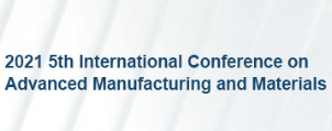 2021 5th International Conference on Advanced Manufacturing and Materials (ICAMM 2021), Macau, China
