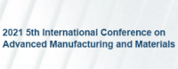 2021 5th International Conference on Advanced Manufacturing and Materials (ICAMM 2021)
