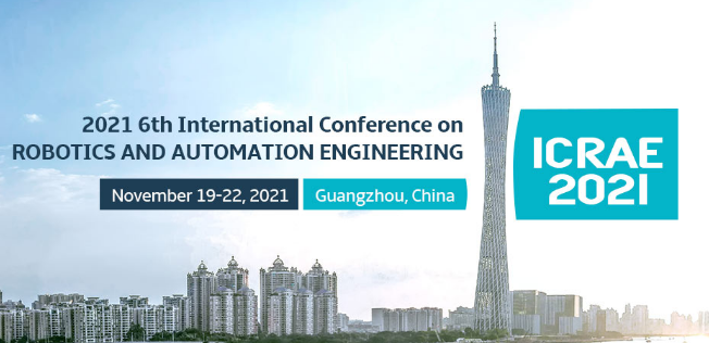2021 6th International Conference on Robotics and Automation Engineering (ICRAE 2021), Guangzhou, China