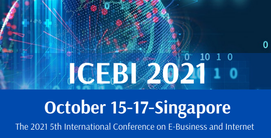 2021 5th International Conference on E-Business and Internet (ICEBI 2021), Singapore