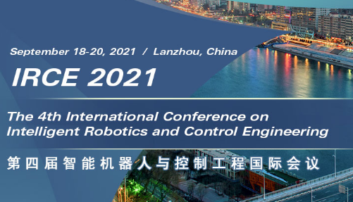 The 4th International Conference on Intelligent Robotics and Control Engineering (IRCE 2021), Lanzhou, China