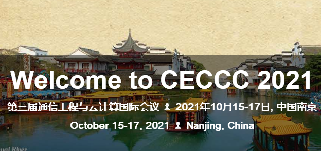 2021 Third International Communication Engineering and Cloud Computing Conference (CECCC 2021), Nanjing, China