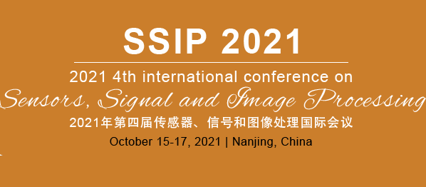 2021 4th International Conference on Sensors, Signal and Image Processing (SSIP 2021), Nanjing, China