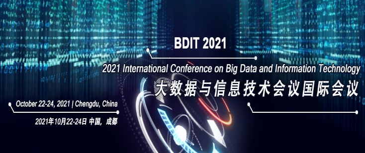 2021 International Conference on Big Data and Information Technology (BDIT 2021), Chengdu, China