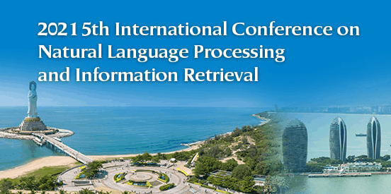2021 5th International Conference on Natural Language Processing and Information Retrieval (NLPIR 2021), Sanya, China