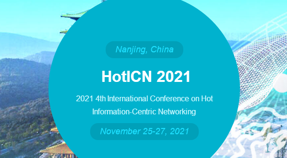 2021 4th International Conference on Hot Information-Centric Networking (HotICN 2021), Nanjing, China