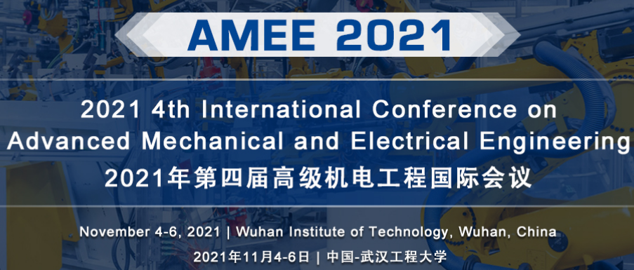 2021 4th International Conference on Advanced Mechanical and Electrical Engineering (AMEE 2021), Wuhan, China