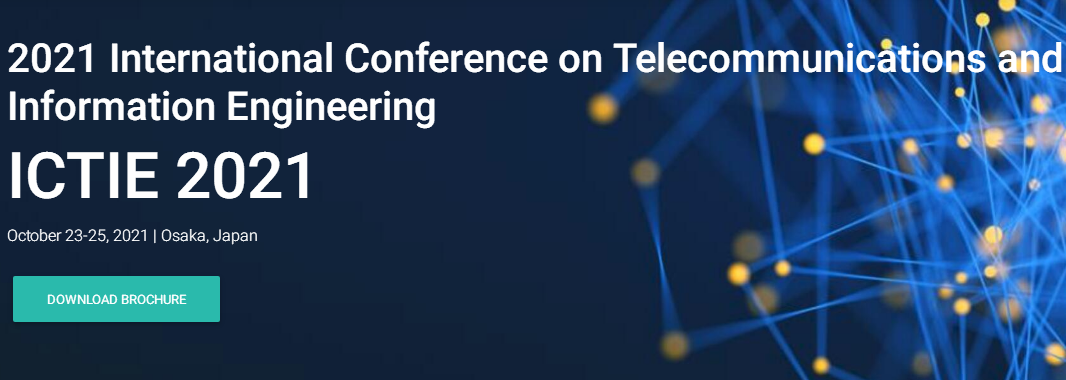 2021 International Conference on Telecommunications and Information Engineering (ICTIE 2021), Osaka, Japan