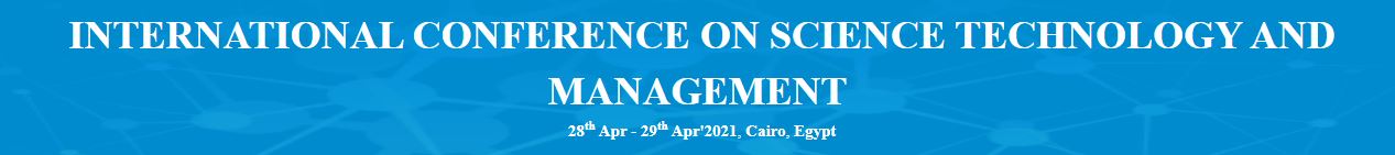 INTERNATIONAL CONFERENCE ON SCIENCE TECHNOLOGY AND MANAGEMENT, Cairo, Egypt,Cairo,Egypt