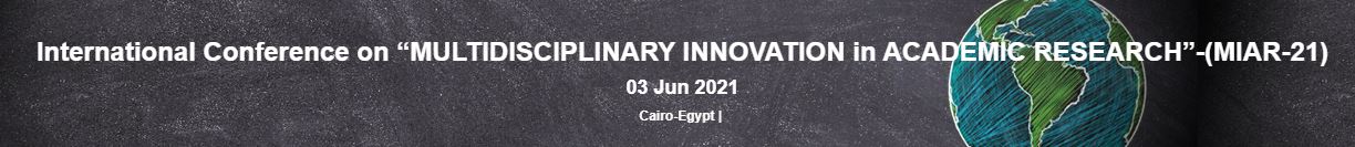 International Conference on “MULTIDISCIPLINARY INNOVATION in ACADEMIC RESEARCH”, Cairo, Egypt,Cairo,Egypt