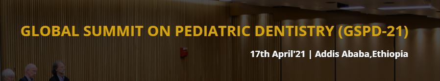 Global Summit on Pediatric Dentistry, Addis Ababa Ethiopia, Addis Ababa, Ethiopia