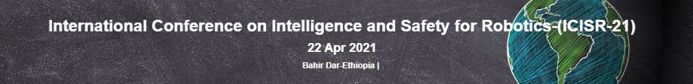 International Conference on Intelligence and Safety for Robotics, Bahir Dar, Ethiopia, Ethiopia