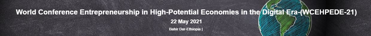 World Conference Entrepreneurship in High-Potential Economies in the Digital Era, Bahir Dar, Ethiopia, Ethiopia