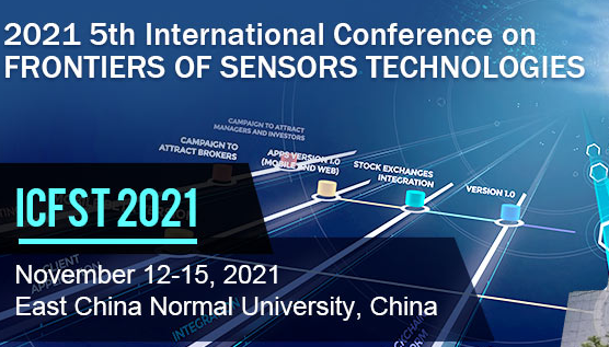 2021 5th International Conference on Frontiers of Sensors Technologies (ICFST 2021), Shanghai, China