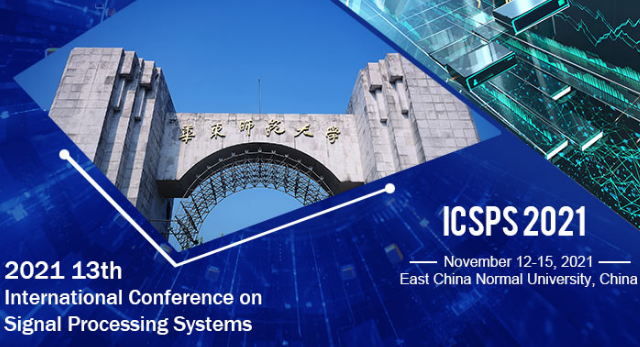 The 13th International Conference on Signal Processing Systems (ICSPS 2021), Shanghai, China