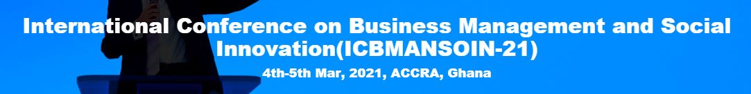 International Conference on Business Management and Social Innovation, ACCRA,Ghana,Greater Accra,Ghana