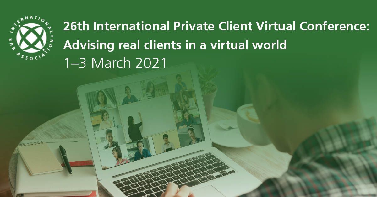 26th International Private Client Virtual Conference: Advising real clients in a virtual world, Virtual Event, United Kingdom