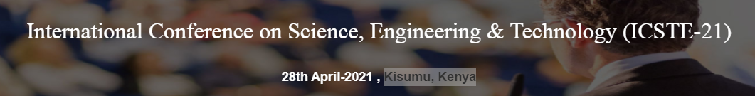 International Conference on Science, Engineering & Technology (ICSTE-21), Kisumu, Kenya,Kisumu,Kenya