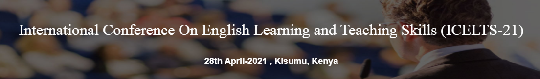 International Conference On English Learning and Teaching Skills (ICELTS-21), Kisumu, Kenya,Kisumu,Kenya