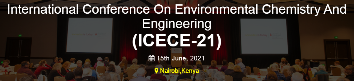 International Conference On Environmental Chemistry And Engineering (ICECE-21), Nairobi,Kenya,Nairobi,Kenya