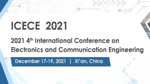 2021 IEEE the 4th International Conference on Electronics and Communication Engineering (ICECE 2021), Xi'an, China