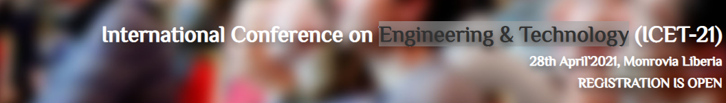 International Conference on Engineering & Technology (ICET-21), Monrovia, Liberia