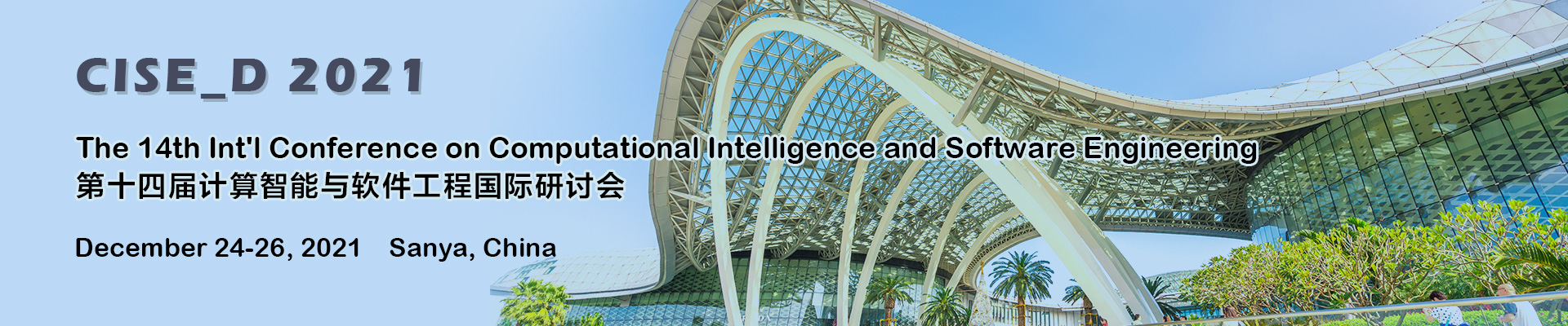 The 14th Int'l Conference on Computational Intelligence and Software Engineering (CISE_D 2021), Sanya, Hainan, China