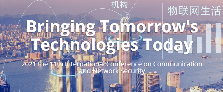 2021 the 11th International Conference on Communication and Network Security (ICCNS 2021), Weihai, China