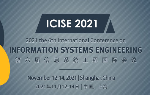 2021 the 6th International Conference on Information Systems Engineering (ICISE 2021), Shanghai, China