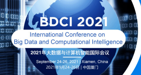 2021 The International Conference on Big Data and Computational Intelligence (BDCI 2021), Xiamen, China
