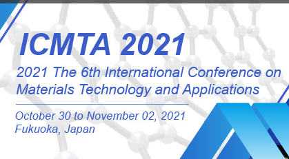 2021 The 6th International Conference on Materials Technology and Applications (ICMTA 2021), Fukuoka, Japan