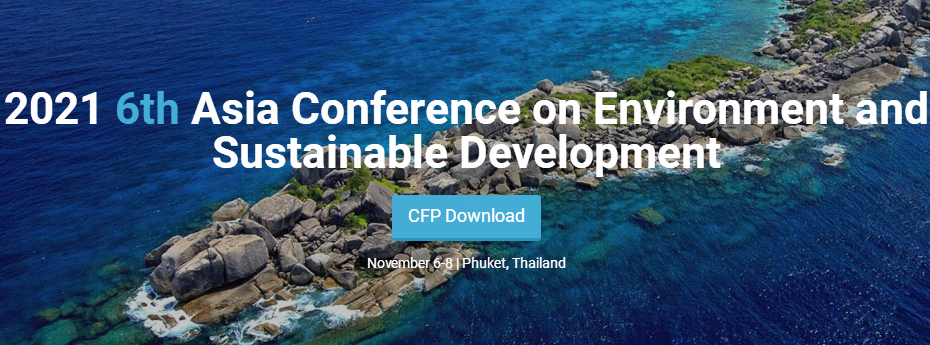 2021 6th Asia Conference on Environment and Sustainable Development (ACESD 2021), Phuket, Thailand