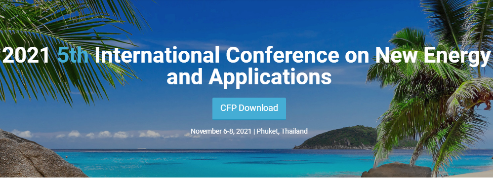2021 5th International Conference on New Energy and Applications (ICNEA 2021), Phuket, Thailand