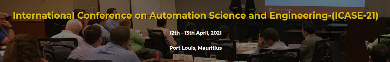 International Conference on Automation Science and Engineering-(ICASE-21), Port Louis, Mauritius,Port Louis,Mauritius