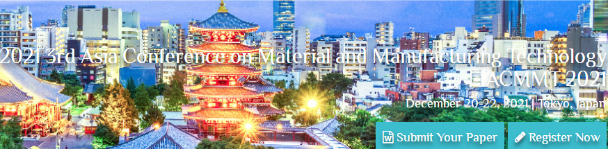 2021 3rd Asia Conference on Material and Manufacturing Technology (ACMMT 2021), Tokyo, Japan