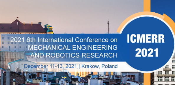 2021 6th International Conference on Mechanical Engineering and Robotics Research (ICMERR 2021), Krakow, Poland
