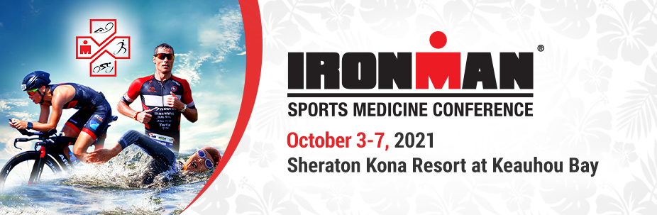 2021 Ironman Sports Medicine Conference October 3-7 2021, Kailua-Kona, HI, Kailua-Kona, Hawaii, United States