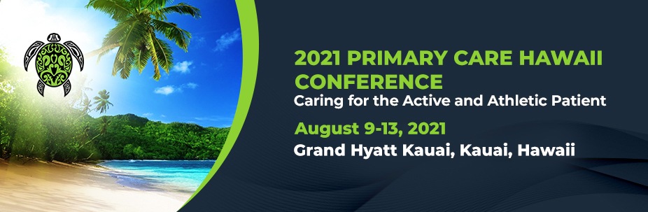 2021 Primary Care Hawaii- Caring for the Active and Athletic Patient, Kauai, Hawaii, United States