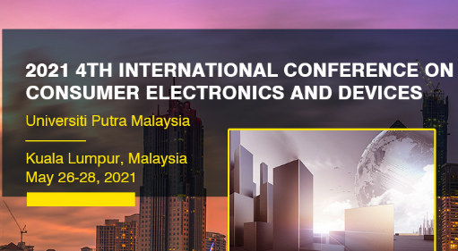 2021 4th International Conference on Consumer Electronics and Devices (ICCED 2021), Kuala Lumpur, Malaysia