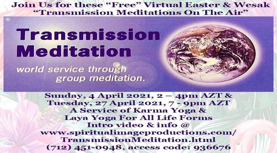 Join Us for these “Free” Virtual Easter & Wesak “Transmission Meditations On The Air”, 4 & 27 April, Online, United States