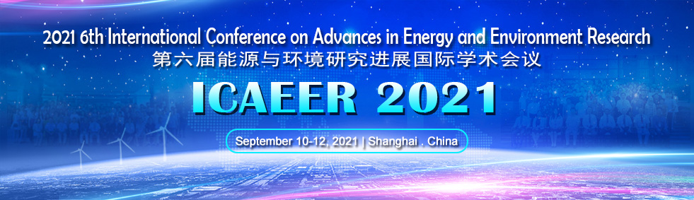 2021 6th International Conference on Advances in Energy and Environment Research (ICAEER 2021), Shanghai, China,Shanghai,China