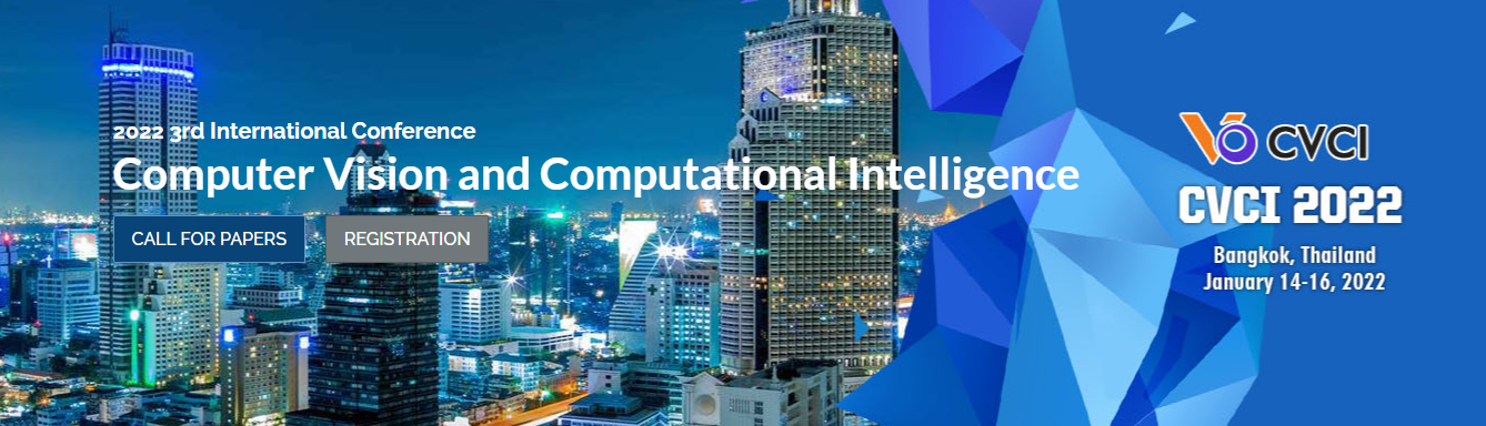 2022 3rd International Conference on Computer Vision and Computational Intelligence (CVCI 2022), Bangkok, Thailand